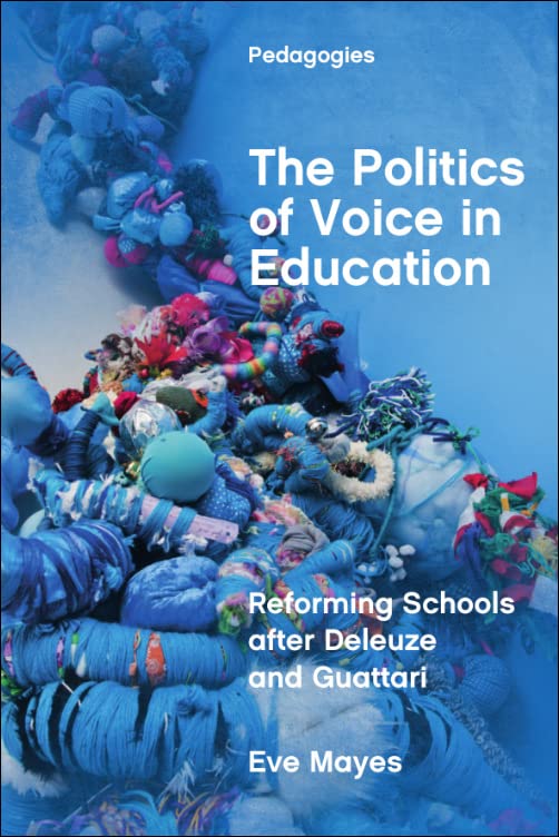 The Politics of Voice in Education : Reforming Schools after Deleuze and Guattari