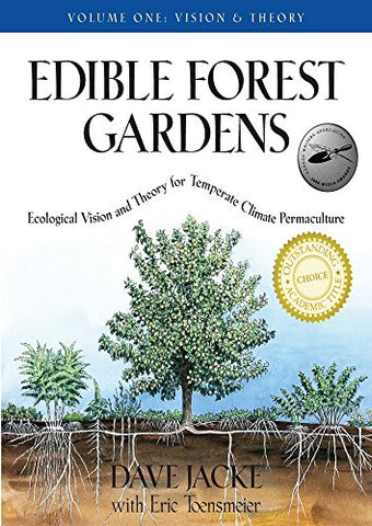 Edible Forest Gardens: Vision and Theory v. 1: Ecological Vision, Theory for Temperate Climate Permaculture: Ecological Vision and Theory for Temperate-climate Permaculture