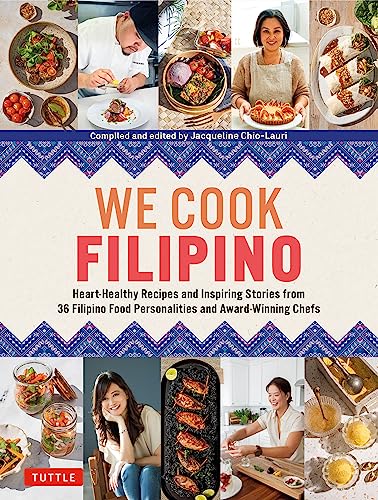 We Cook Filipino: Heart-Healthy Recipes and Inspiring Stories from 36 Filipino Food Personalities and Award-Winning Chefs