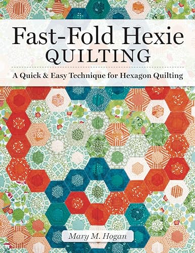 Fast-Fold Hexie Quilting : A Quick & Easy Technique for Hexagon Quilting