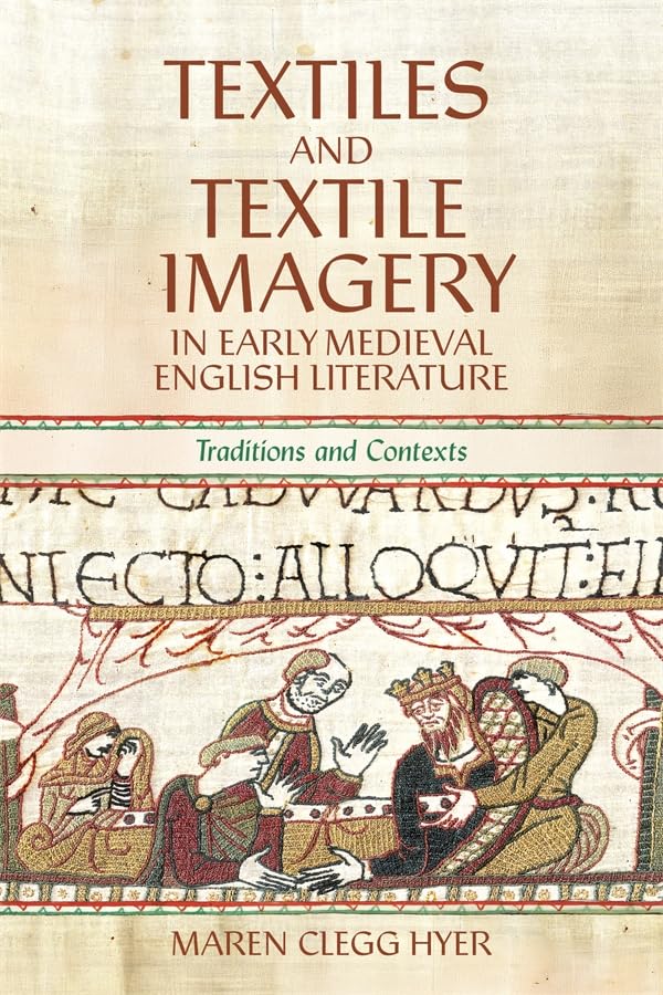 Textiles and Textile Imagery in Early Medieval English Literature : Traditions and Contexts