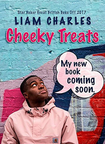 Liam Charles Cheeky Treats: Includes recipes from the new Liam Bakes TV show on Channel 4