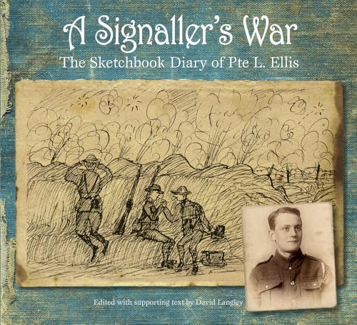 A Signaller's War : The Sketchbook Diary of Pte L. Ellis
