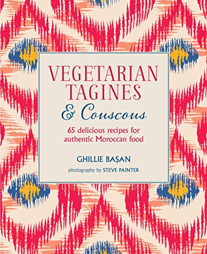 Vegetarian Tagines & Couscous: 65 delicious recipes for authentic Moroccan food