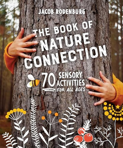 The Book of Nature Connection: 70 Sensory Activities for All Ages