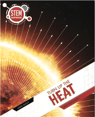 Turn Up The Heat: Heat and Energy (STEM Is Everywhere)