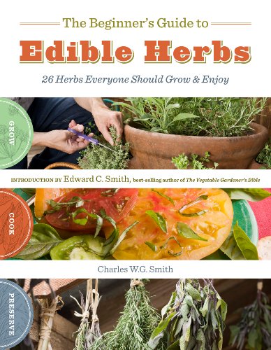 The Beginner's Guide to Edible Herbs : 26 Herbs Everyone Should Grow and Enjoy