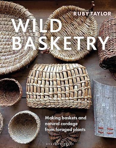 Wild Basketry : Making baskets and natural cordage from foraged plants