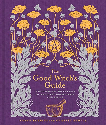 The Good Witch's Guide: A Modern-Day Wiccapedia of Magickal Ingredients and Spells: 2 (Modern-Day Witch)
