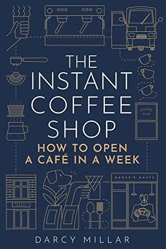 The Instant Coffee Shop: How to Open a Café in a Week (Head Start)
