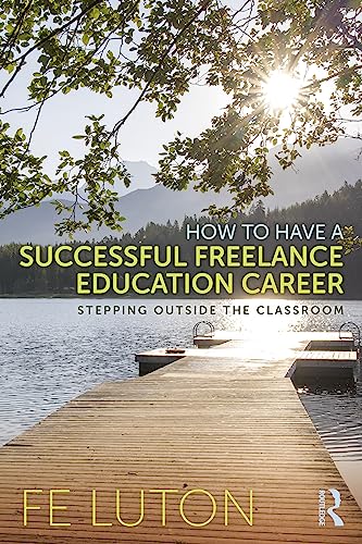 How to Have a Successful Freelance Education Career: Stepping Outside the Classroom
