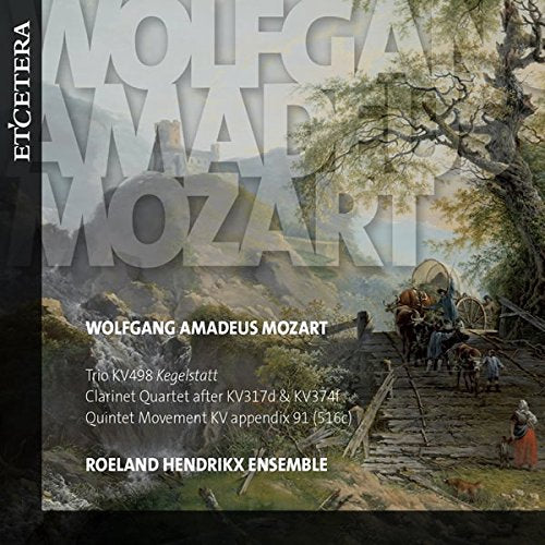 Roeland Hendrikx Ensemble - MOZART, W. A.:Kegelstatt Trio KV 498, Clarinetquartet after KV 317d and KV 374f [CD]