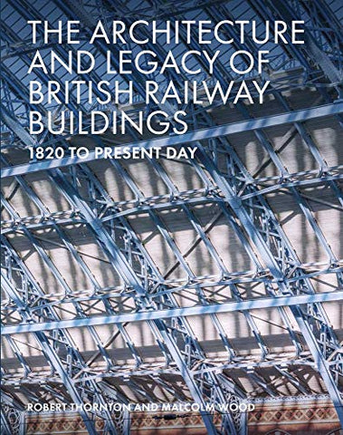 The Architecture and Legacy of British Railway Buildings: 1825 to present day