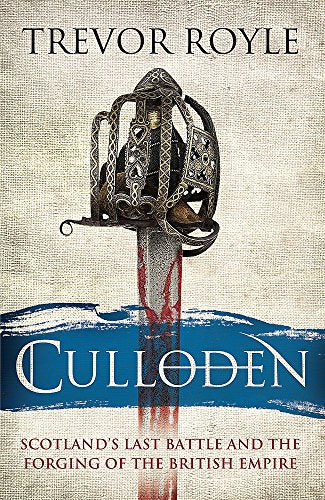 Culloden: Scotland's Last Battle and the Forging of the British Empire