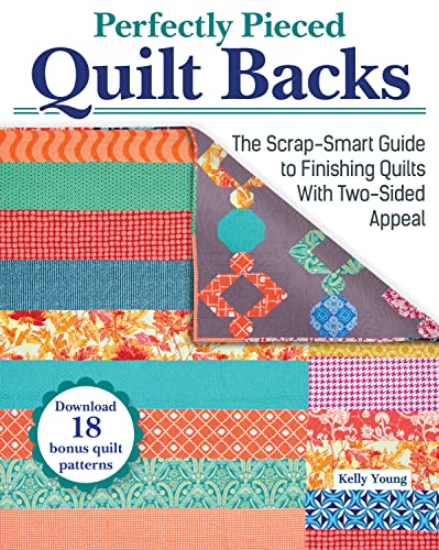 Perfectly Pieced Quilt Backs : The Scrap-Smart Guide to Finishing Quilts with Two-Sided Appeal