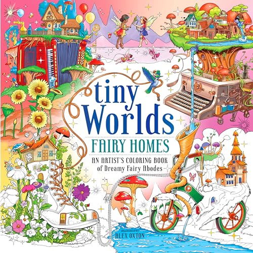 Tiny Worlds: Fairy Homes : An Artist's Coloring Book of Dreamy Fairy Abodes