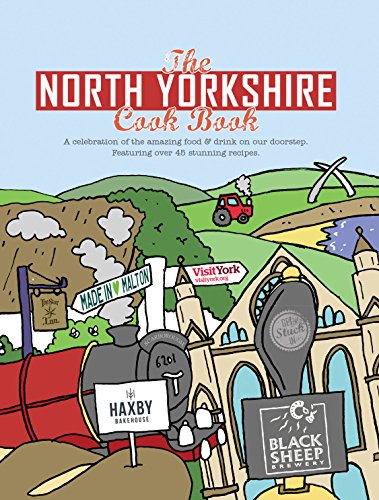 The North Yorkshire Cook Book: A Celebration of the Amazing Food and Drink on Our Doorstep (Get Stuck in)