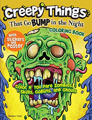 Creepy Things that Go Bump in the Night Coloring Book : Color if you dare Zombies, Skulls, Goblins and Ghouls
