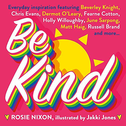 Be Kind: An essential gift for Christmas 2021 with tips on how to improve happiness, health and positive thinking. Featuring Fearne Cotton, Holly Willoughby, Matt Haig and more