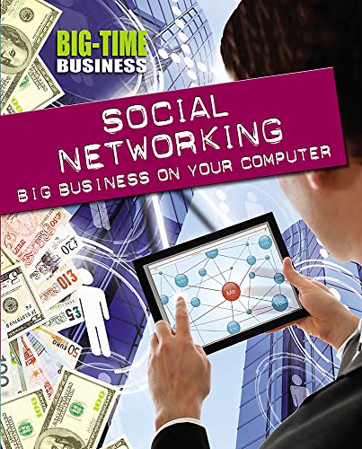 Big-Time Business: Social Networking: Big Business on Your Computer