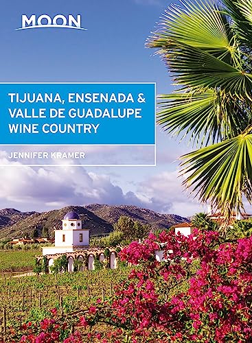 Moon Tijuana, Ensenada & Valle de Guadalupe Wine Country (First Edition)