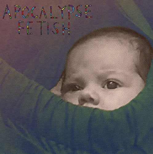CD cover: baby’s face with colorful, textured “Apocalypse Fetish” title.
