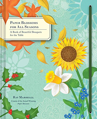 Paper Blossoms for All Seasons: A Book of Beautiful Bouquets for the Table (Pop Up Book)
