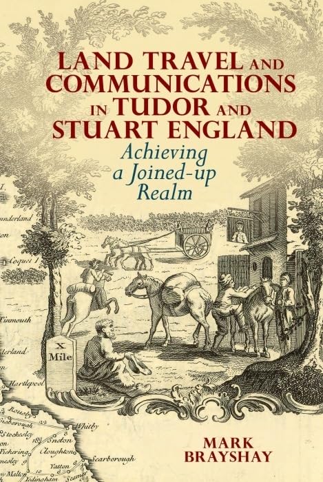 Land Travel and Communications in Tudor and Stuart England : Achieving a Joined-up Realm