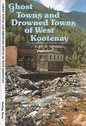 Ghost Towns & Drowned Towns of West Kootenay