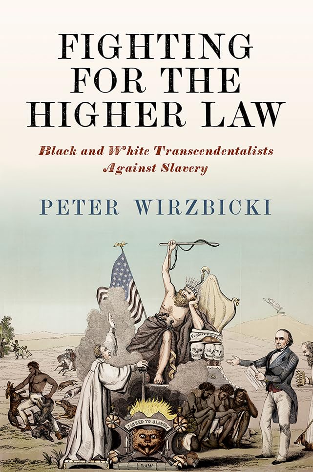 Fighting for the Higher Law : Black and White Transcendentalists Against Slavery