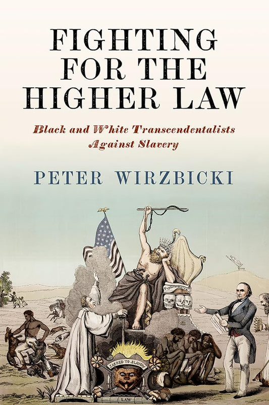 Fighting for the Higher Law : Black and White Transcendentalists Against Slavery