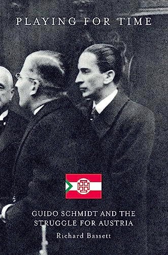 Playing for Time : Guido Schmidt and the Struggle for Austria