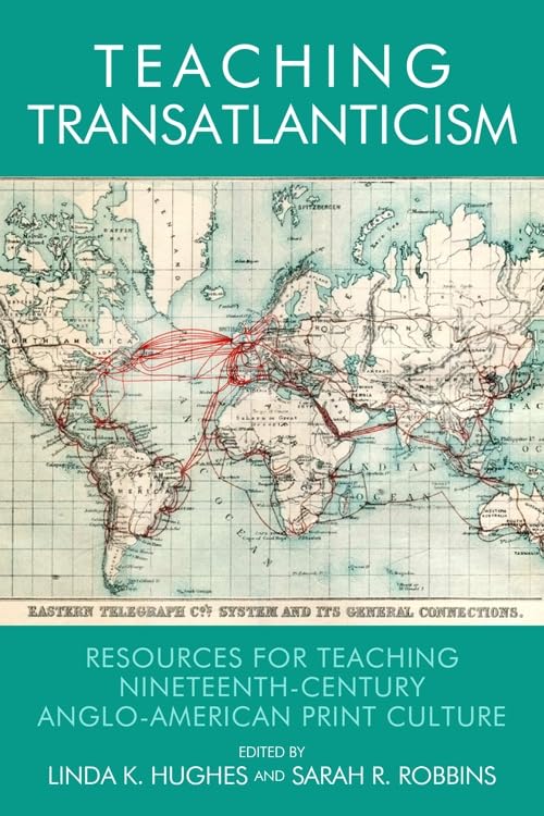Teaching Transatlanticism : Resources for Teaching Nineteenth-Century Anglo-American Print Culture