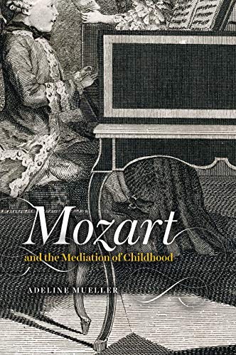 Mozart and the Mediation of Childhood (New Material Histories of Music)