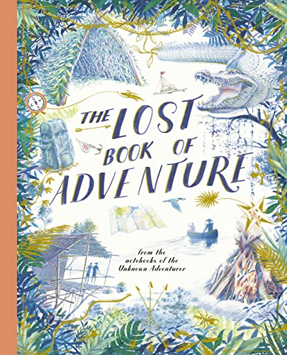 The Lost Book of Adventure : from the notebooks of the Unknown Adventurer