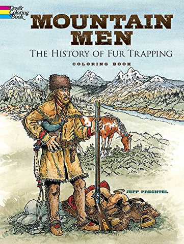 Mountain Men -- The History of Fur Trapping Coloring Book (Dover History Coloring Book)