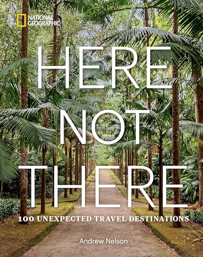 Here Not There : 100 Unexpected Travel Destinations