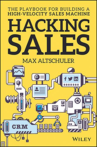 Hacking Sales: The Playbook for Building a High–Velocity Sales Machine