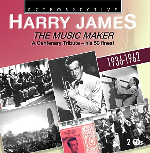 Harry James - Harry James: The Music Maker, A Centenary Tribute, his 50 Finest [CD]