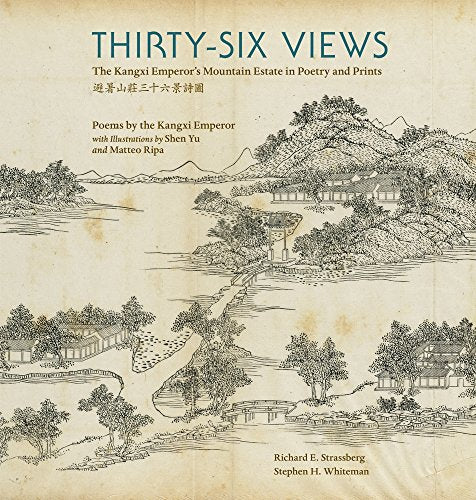 Thirty-Six Views: The Kangxi Emperors Mountain Estate in Poetry and Prints