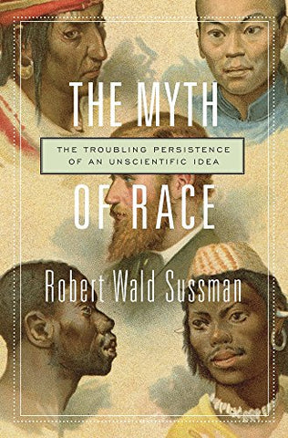 THe Myth of Race: The Troubling Persistence of an Unscientific Idea (Dumbarton Oaks Byzantine Sympo)