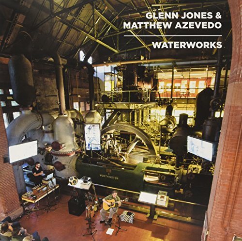 Album cover for "Waterworks" by Glenn Jones & Matthew Azevedo, featuring musicians and industrial machinery.