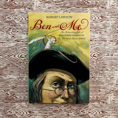 Ben And Me : An Astonishing Life of Benjamin Franklin by His Good Mouse Amos