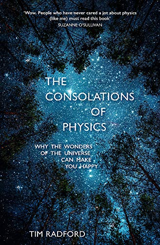 The Consolations of Physics: Why the Wonders of the Universe Can Make You Happy