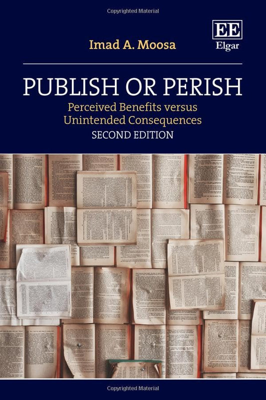 Publish or Perish : Perceived Benefits versus Unintended Consequences: Second Edition