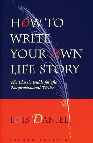 How to Write Your Own Life Story : The Classic Guide for the Nonprofessional Writer