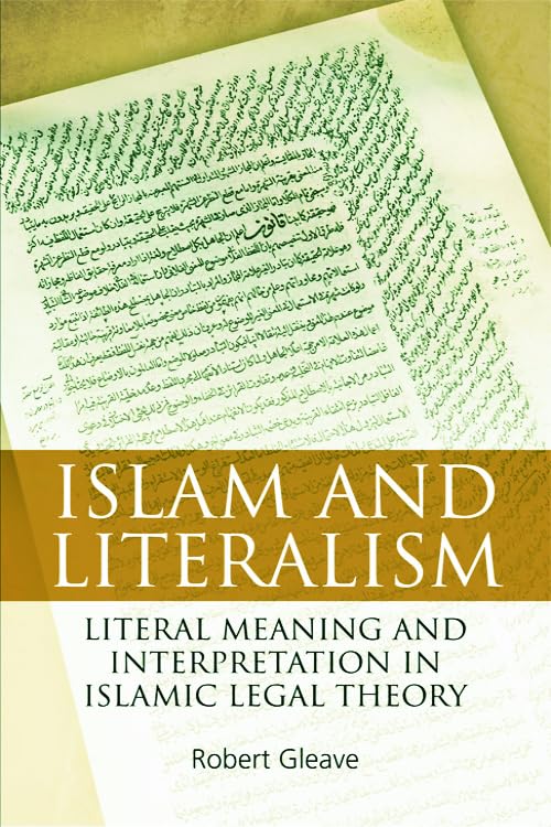 Islam and Literalism : Literal Meaning and Interpretation in Islamic Legal Theory
