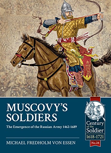 Muscovy'S Soldiers : The Emergence of the Russian Army 1462-1689