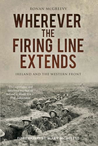 Wherever the Firing Line Extends : Ireland and the Western Front