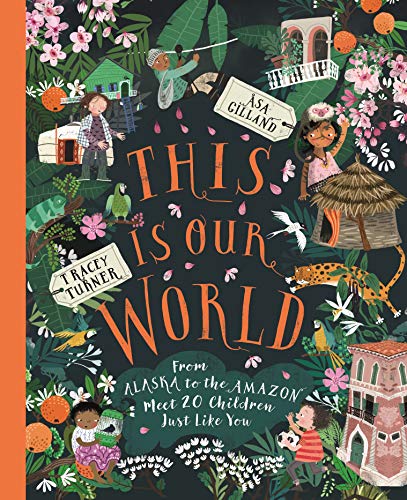 This Is Our World : From Alaska to the Amazon – Meet 20 Children Just Like You